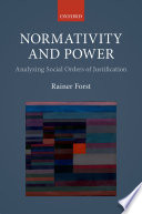 Normativity and power : analyzing social orders of justification / Rainer Forst ; translated by Ciaran Cronin.