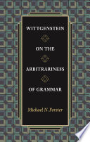 Wittgenstein on the arbitrariness of grammar /