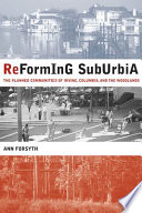 Reforming suburbia : the planned communities of Irvine, Columbia, and the Woodlands /
