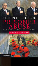 The politics of prisoner abuse : the United States and enemy prisoners after 9/11 /
