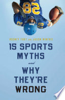 15 sports myths and why they're wrong / Rodney Fort and Jason Winfree.