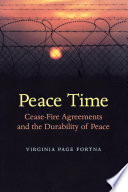 Peace time : cease-fire agreements and the durability of peace / Virginia Page Fortna.