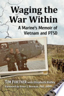 Waging the war within : a marine's memoir of Vietnam and PTSD /