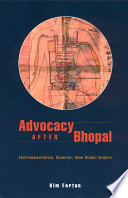 Advocacy after Bhopal environmentalism, disaster, new global orders / Kim Fortun.