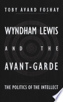 Wyndham Lewis and the avant-garde : the politics of the intellect /