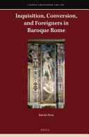 Inquisition, conversion, and foreigners in Baroque Rome /