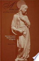 A virgin conceived : Mary and classical representations of virginity / Mary F. Foskett.