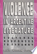 Violence in Argentine literature : cultural responses to tyranny /