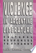 Violence in Argentine literature : cultural responses to tyranny / David William Foster.