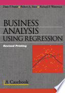 Business analysis using regression : a casebook / Dean P. Foster, Robert A. Stine, Richard P. Waterman.