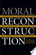 Moral reconstruction : Christian lobbyists and the Federal legislation of morality, 1865-1920 / Gaines M. Foster.