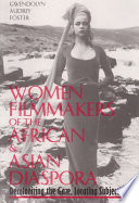 Women filmmakers of the African and Asian diaspora decolonizing the gaze, locating subjectivity /