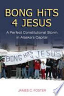 BONG HiTS 4 JESUS a perfect constitutional storm in Alaska's capital /