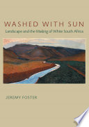 Washed with sun : landscape and the making of white South Africa /