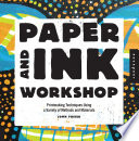 Paper & ink workshop : printmaking techniques using a variety of methods and materials /