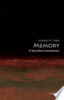 Memory : a very short introduction / Jonathan K. Foster.