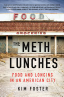 The meth lunches : food and longing in an American city / Kim Foster.
