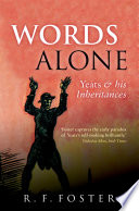 Words alone : Yeats and his inheritance / R.F. Foster.