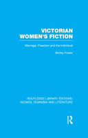 Victorian women's fiction marriage, freedom and the individual. Volume 5 / Shirley Foster.