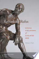 Rethinking Rufus : sexual violations of enslaved men / Thomas A. Foster.