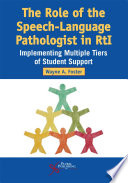 The role of the speech-language pathologist in RtI : implementing multiple tiers of student support /