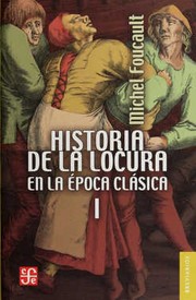 Historia de la locura en la epoca clasica, I / Michel Foucault ; traduccion de Juan Jose Utrilla.