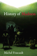 History of madness / Michel Foucault ; edited by Jean Khalfa ; translated by Jonathan Murphy and Jean Khalfa.