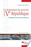 La dynamique du pouvoir sous la Ve République : cohabitation et avenir des institutions /