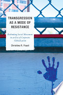 Transgression as a mode of resistance rethinking social movement in an era of corporate globalization /