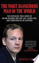 The most dangerous man in the world : how one hacker ended corporate and government secrecy forever / Andrew Fowler.