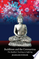 Buddhism and the Coronavirus : The Buddha's Teaching on Suffering.