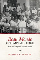 Beau monde on empire's edge : state and stage in Soviet Ukraine /