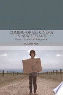 Coming-of-age cinema in New Zealand : genre, gender and adaptation / Alistair Fox.