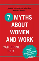 7 myths about women and work / Catherine Fox.