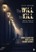 The will to kill : making sense of senseless murder / James Alan Fox, Jack Levin, Kenna Quinet.
