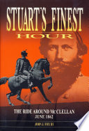 Stuart's finest hour : the ride around McClellan, June 1862 /