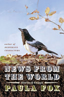 News from the world : stories and essays / Paula Fox.