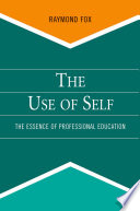 The use of self : the essence of professional educationThe Use of Self /