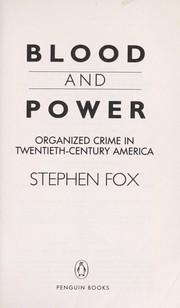 Blood and power : organized crime in twentieth-century America / Stephen Fox.