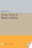Poetic form in Blake's Milton / Susan Fox.