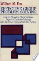 Effective group problem solving : how to broaden participation, improve decision making, and increase commitment to action /