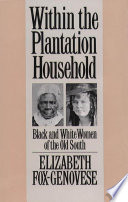 Within the plantation household : Black and White women of the Old South /