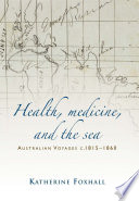 Health, Medicine, and the Sea : Australian Voyages, C. 1815-60.