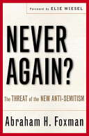 Never again? : the threat of the new anti-Semitism / Abraham Foxman.