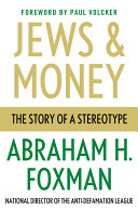 Jews and money : the story of a stereotype / Abraham H. Foxman.