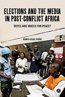 Elections and the media in post-conflict Africa : votes and voices for peace? /