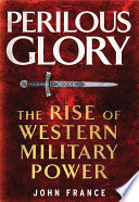 Perilous glory : the rise of western military power /