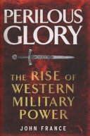 Perilous glory : the rise of western military power /