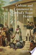 Culture and commerce in Conrad's Asian fiction / Andrew Francis.