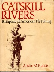 Catskill rivers : birthplace of American fly fishing /